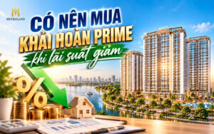 có nên mua khải hoàn prime khi lãi suất giảm